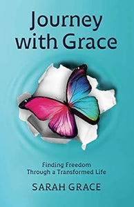 Journey With Grace: Finding Freedom Through A Transformed Life