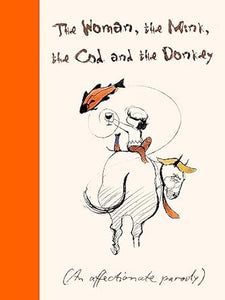 The Woman, The Mink, The Cod and The Donkey: An affectionate parody