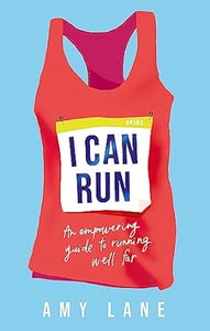 I Can Run: Your Empowering Guide to Running Well Far