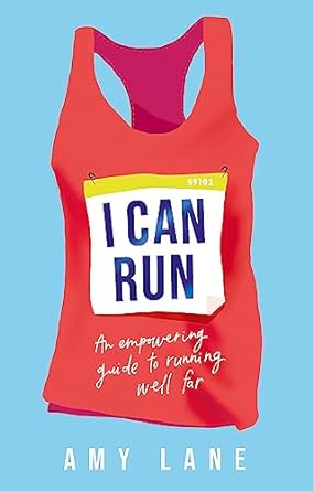 I Can Run: Your Empowering Guide to Running Well Far