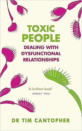 Toxic People: Dealing with Dysfunctional Relationships