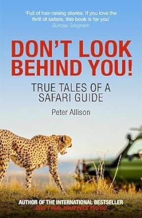 Don't Look Behind You!: True Tales of a Safari Guide