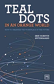 Teal Dots in an Orange World: How to organize the workplace of the future