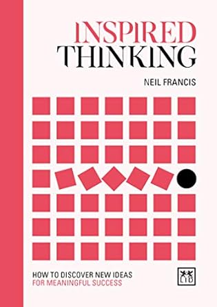 Inspired Thinking : How to discover new ideas for meaningful success
