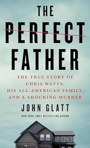 The Perfect Father: The True Story of Chris Watts...