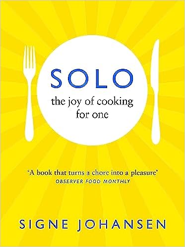 Solo: The Joy Of Cooking For One