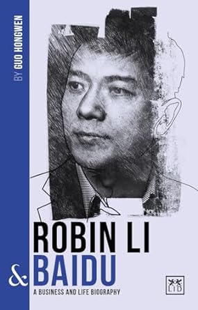 Robin Li and Baidu: A Business and Life Biography