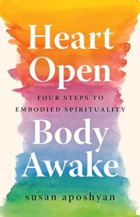 Heart Open, Body Awake: Four Steps to Embodied Spirituality