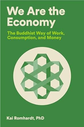We Are the Economy: The Buddhist Way of Work, Consumption, and Money
