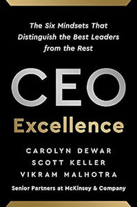 CEO Excellence: The Six Mindsets That Distinguish the Best Leaders from the Rest
