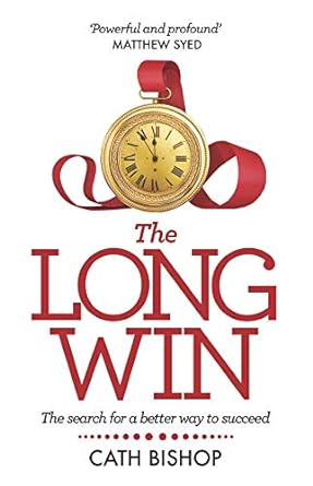 The Long Win - 2Nd Edition: The Search For A Better Way To Succeed
