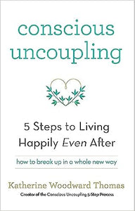 Conscious Uncoupling: The 5 Steps to Living Happily Even After