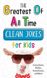 Greatest Of All Time Clean Jokes For Kids