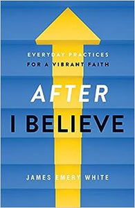 After "I Believe": Everyday Practices for a Vibrant Faith