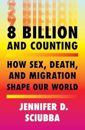 8 Billion and Counting: How Sex, Death, and Migration Shape Our World  (Only Copy)