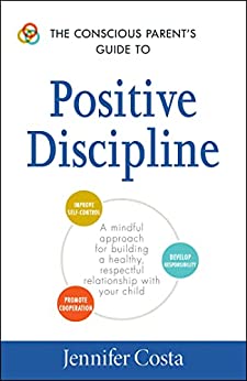 The Conscious Parent's Guide to Positive Discipline