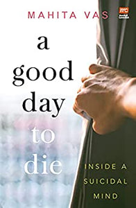 A Good Day To Die: Inside A Suicidal Mind