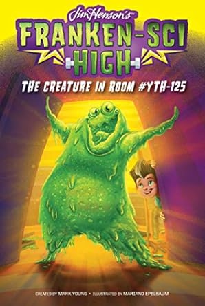 The Creature in Room #YTH-125 (Franken-Sci High Book 5)