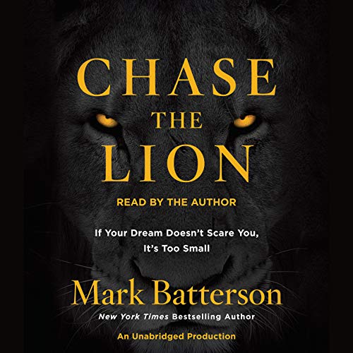 Chase the Lion: If Your Dream Doesn't Scare You, It's Too Small