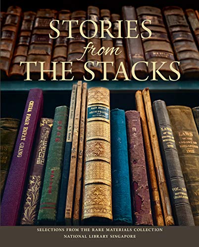 Stories from the Stacks : Selections from the Rare Materials Collection, National Library Singapore (last copy)