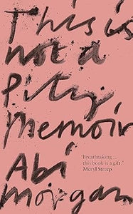 This Is Not A Pity Memoir (Exp)/T