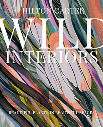 Wild Interiors: Beautiful Plants /H