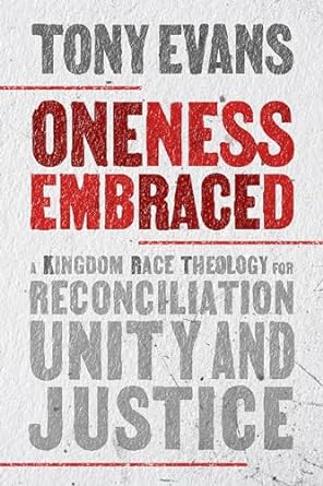 Oneness Embraced: A Kingdom Race Theology for Reconciliation, Unity, and Justice