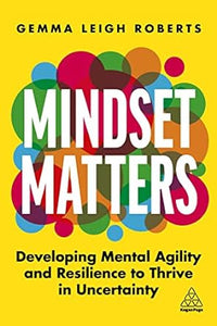 Mindset Matters: Developing Mental Agility and Resilience to Thrive in Uncertainty