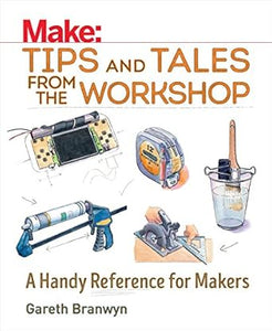 Make: Tips And Tales From The Workshop