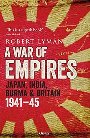 A War of Empires: Japan, India, Burma & Britain: 1941–45