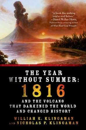 The Year Without Summer: 1816 and the Volcano That Darkened the World