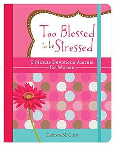 Too Blessed To Be Stressed: 3 Minute Devo For Women