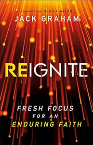 Reignite: Fresh Focus for an Enduring Faith