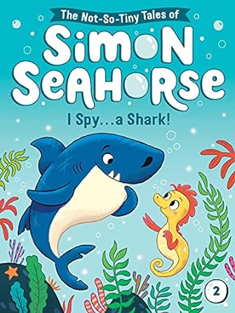 I Spy . . . a Shark! (2) (The Not-So-Tiny Tales of Simon Seahorse)