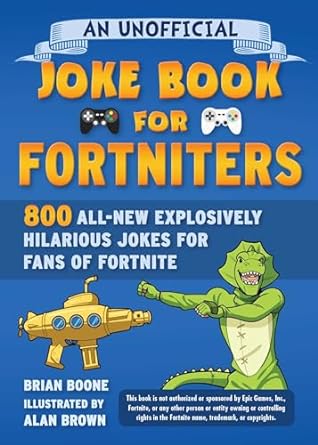 An Unofficial Joke Book for Fortniters: 800 All-New Explosively Hilarious Jokes