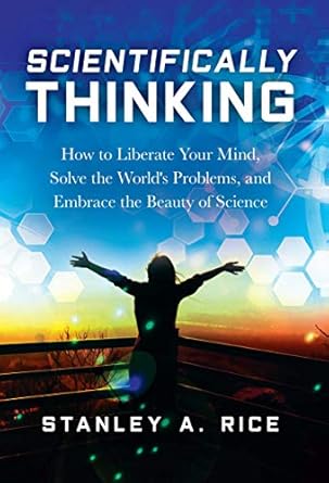 Scientifically Thinking: How to Liberate Your Mind, Solve the World's Problems  (Only Copy)