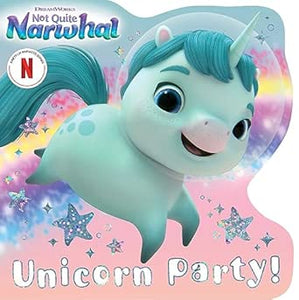 Not Quite Narwhal: Unicorn Party