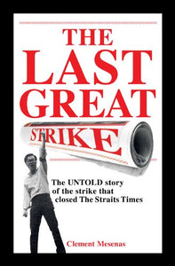 The Last Great Strike: The UNTOLD story of the strike that closed The Straits Times