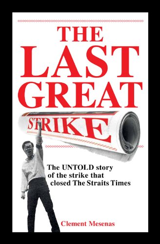 The Last Great Strike: The UNTOLD story of the strike that closed The Straits Times