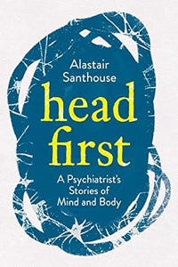 Head First - A psychiatrist's Story of Mind and Body