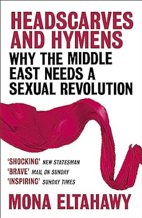 Headscarves and Hymens: Why the Middle East Needs a Sexual Revolution
