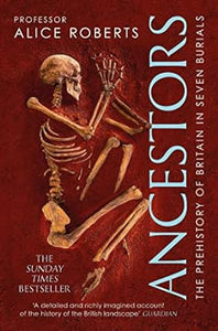 Ancestors: A Prehistory of Britain in Seven Burials