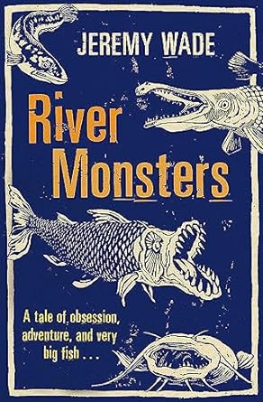 River Monsters: True Stories of the Ones that Didn't Get Away