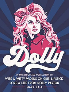 Dolly: An Unauthorized Collection of Wise & Witty Words on Grit, Lipstick