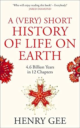 A (Very) Short History of Life on Earth : 4.6 Billion Years in 12 Chapters