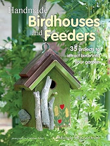 Handmade Birdhouses & Feeders: 35 Proj