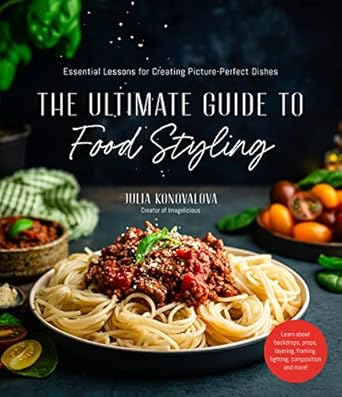 Ultimate Guide To Food Styling /T