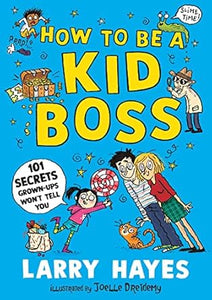 How To Be A Kid Boss: 101 Secrets