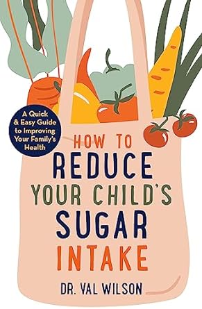 How to Reduce Your Child's Sugar Intake: A Quick and Easy Guide to Improving Your Family's Health