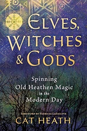 Elves, Witches & Gods: Spinning Old Heathen Magic in the Modern Day